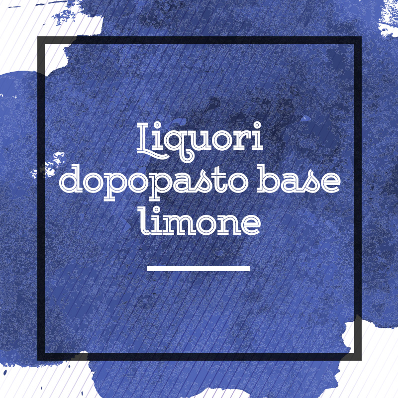 Liquori dopopasto base limone